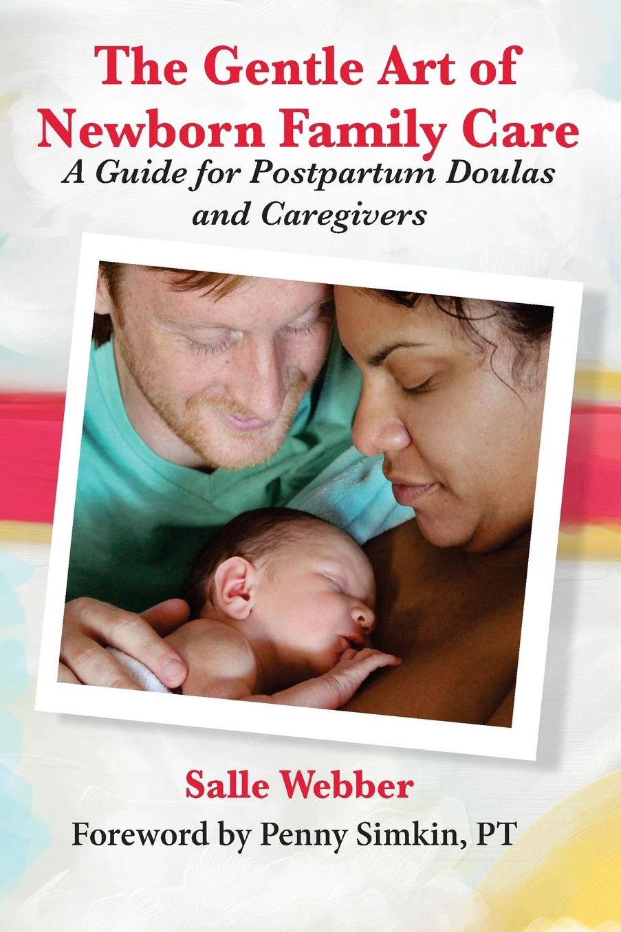The Gentle Art of Newborn Family Care: A Guide for Doulas and Caregivers