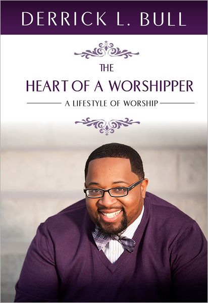 The Heart of a Worshipper: A Lifestyle of Worship
