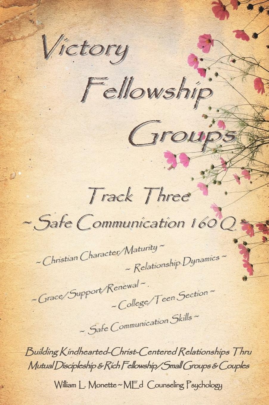 Victory Fellowship Groups - Track Three - Safe Communication 160Q: Love & Serve God - Love & Support Others. Relationship Workbooks & Discipleship Tools For Small Groups & Couples
