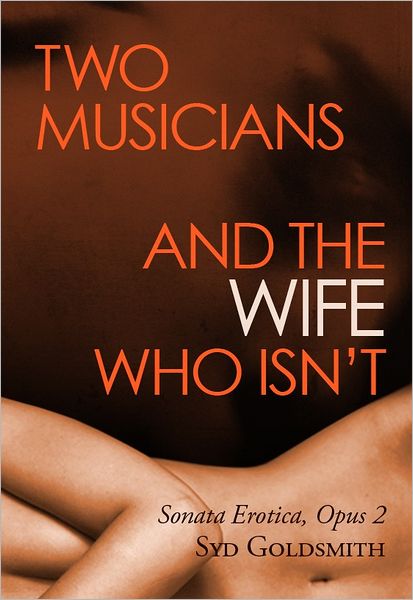 Two Musicians and The Wife Who Isn't: Sonata Erotica, Opus 2