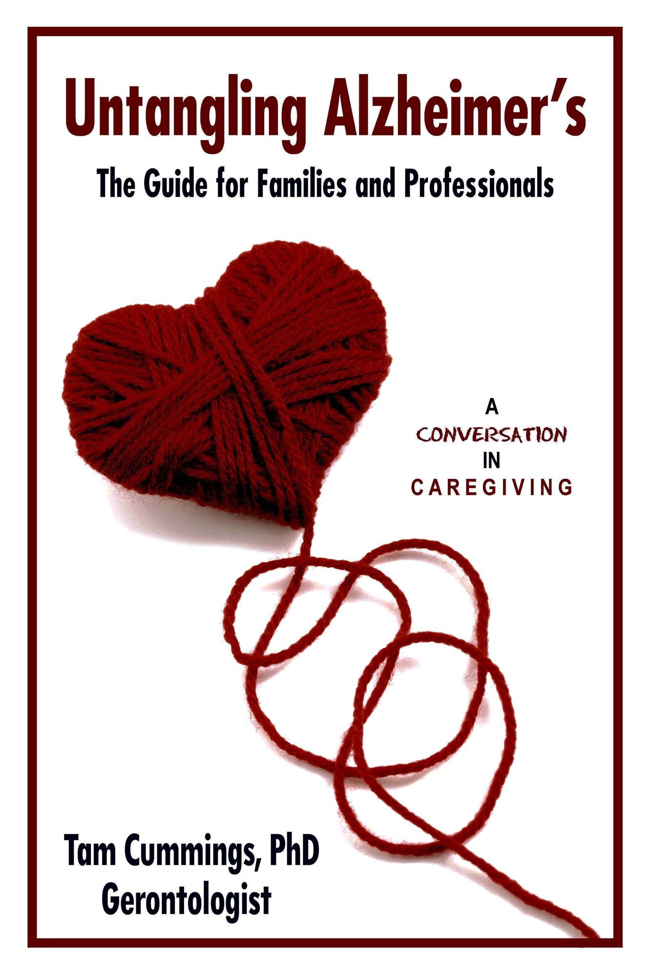 Untangling Alzheimer's: The Guide for Families and Professionals
