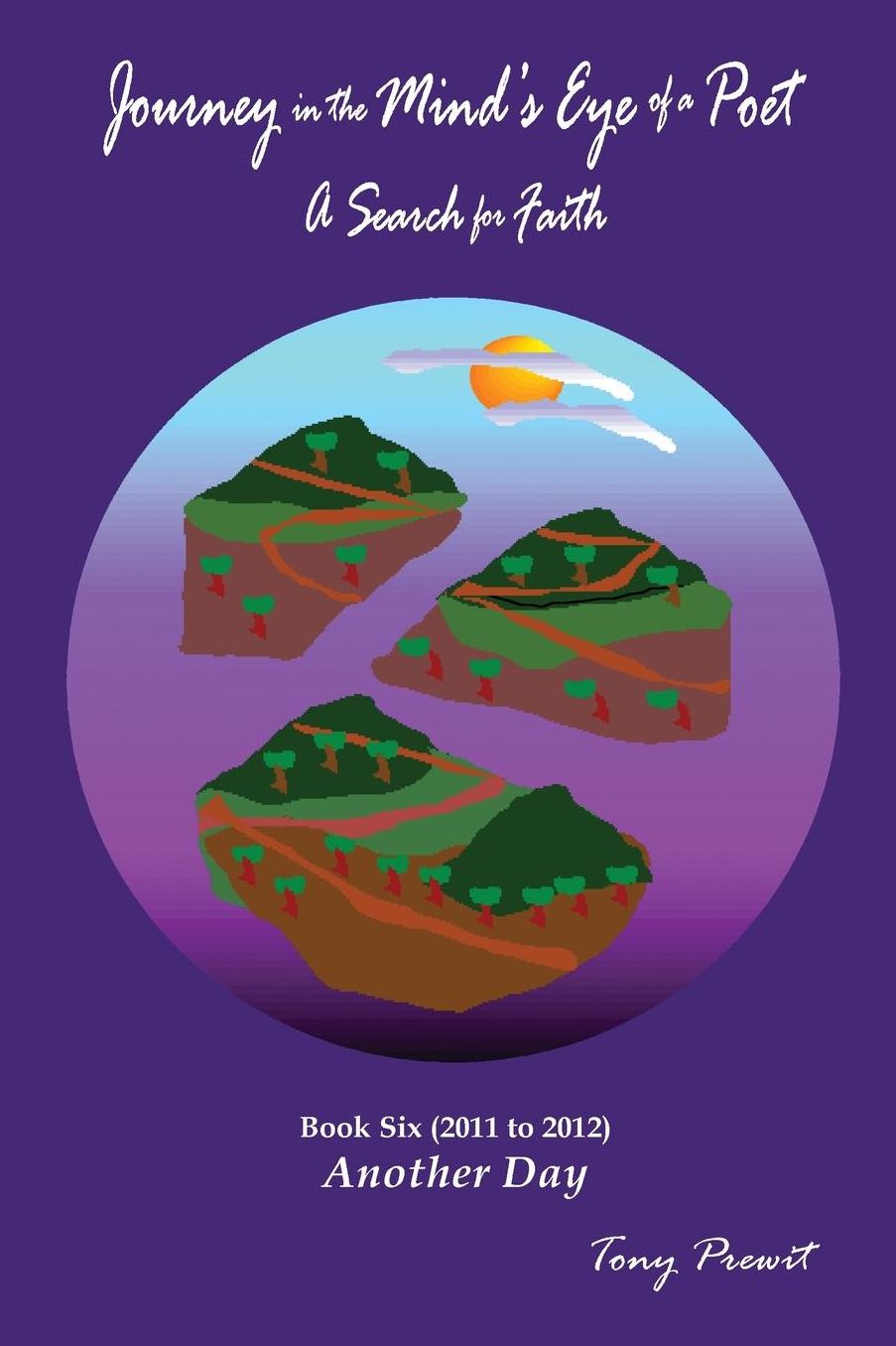 Journey in the Mind's Eye of a Poet: Another Day: a Search for Faith