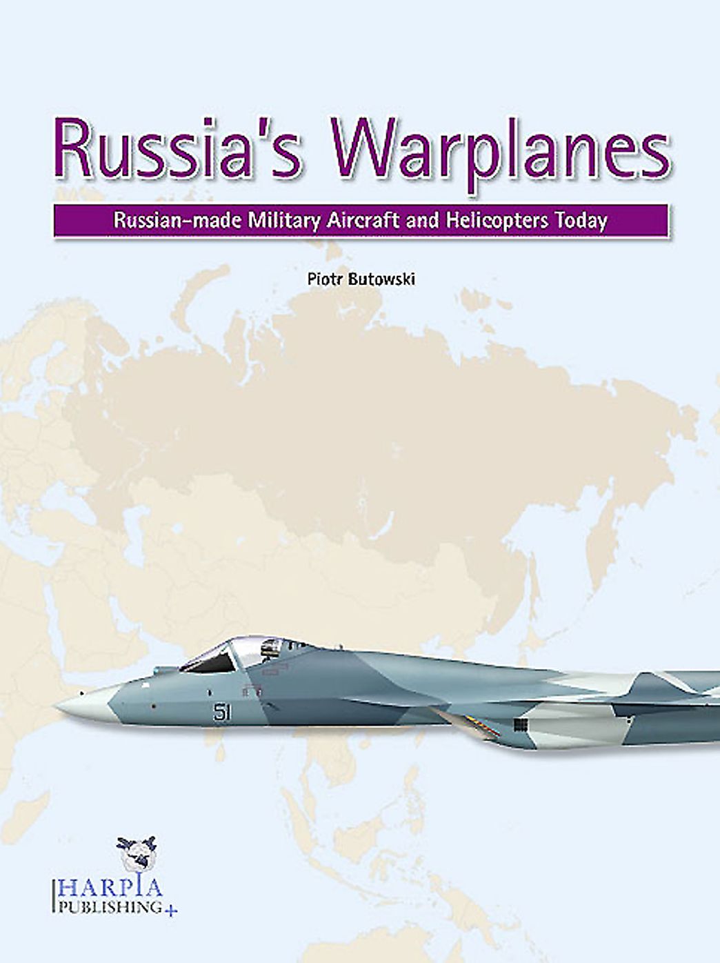 Russia's Warplanes. Volume 1: Russia-made Military Aircraft and Helicopters Today: Volume 1