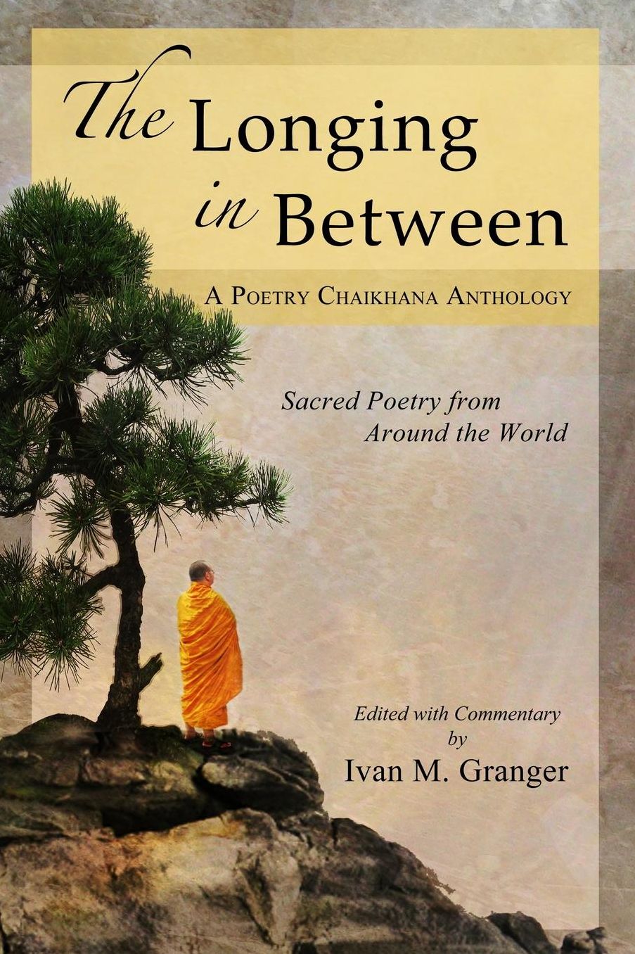 The Longing In Between: * Sacred Poetry From Around The World (A Poetry Chaikhana Anthology)