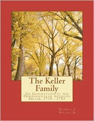 The Keller Family: Six Generations of the Descendants of Anthony Keller, 1710 - 1783