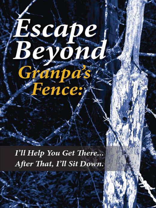 Escape Beyond Granpa's Fence: I'll Help You Get There...After That, I'll Sit Down