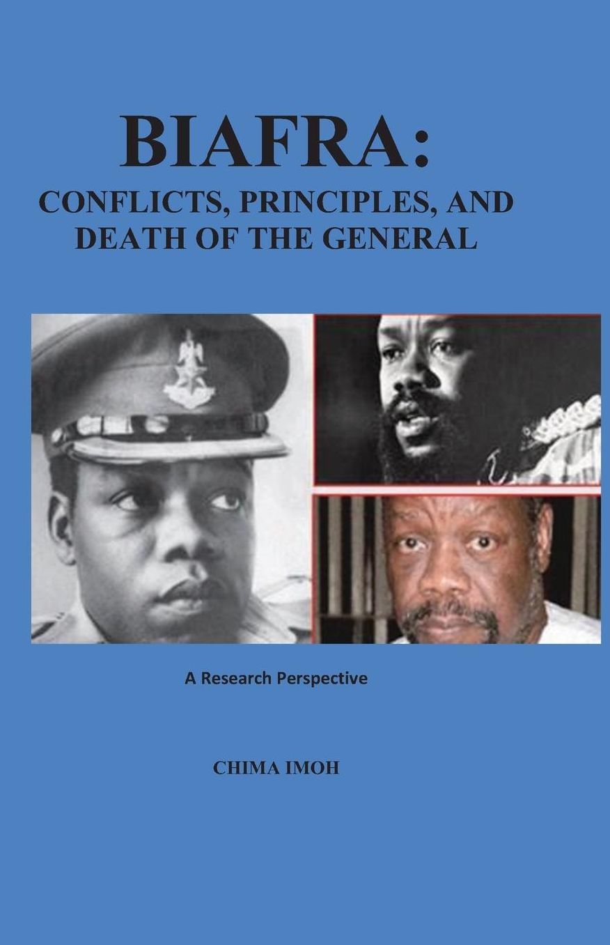 Biafra: A Research Perspective: Conflicts, Principles, and Death of the General