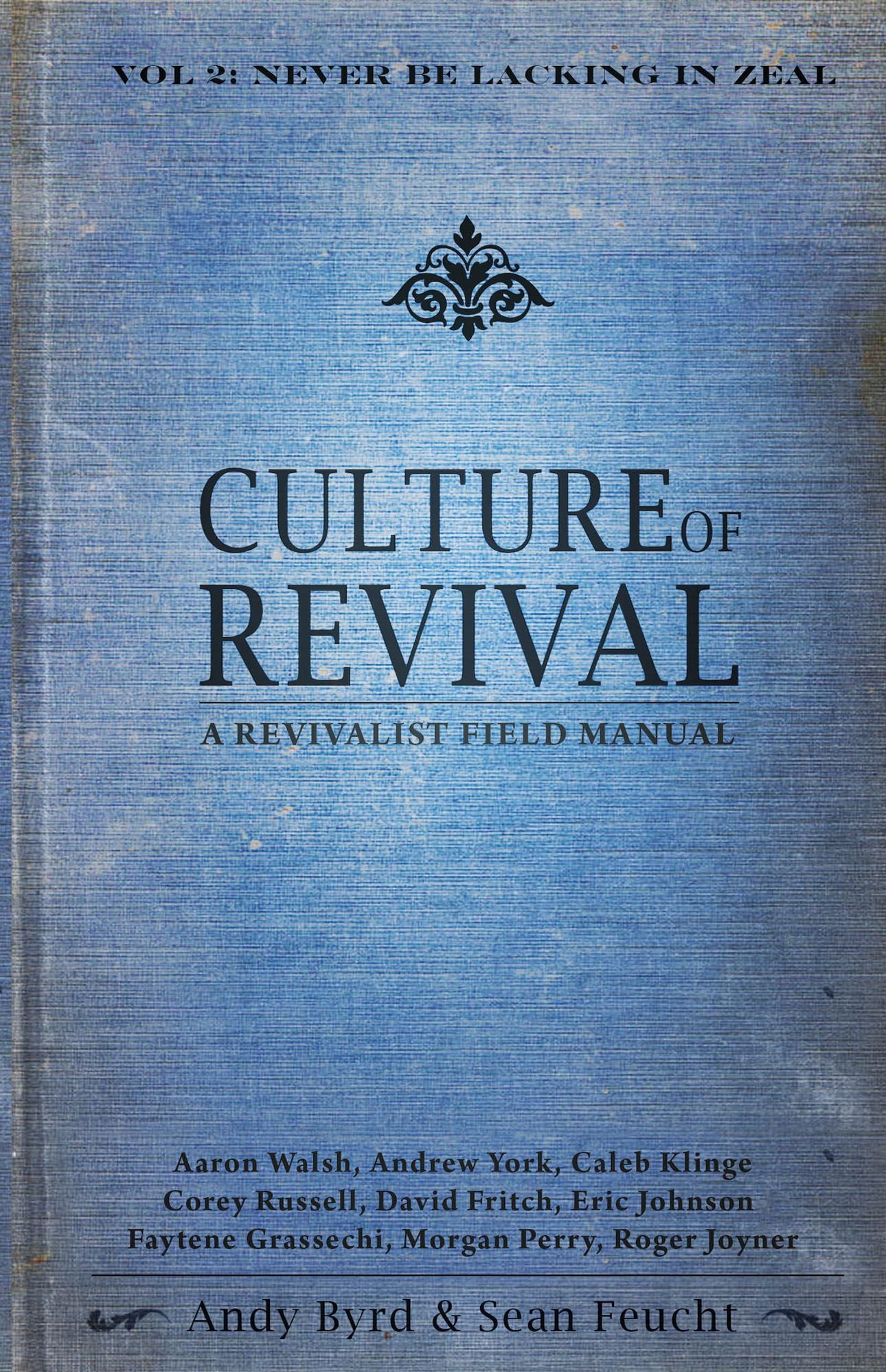 Culture of Revival: A Revivalist Field Manual: Never Be Lacking in Zeal