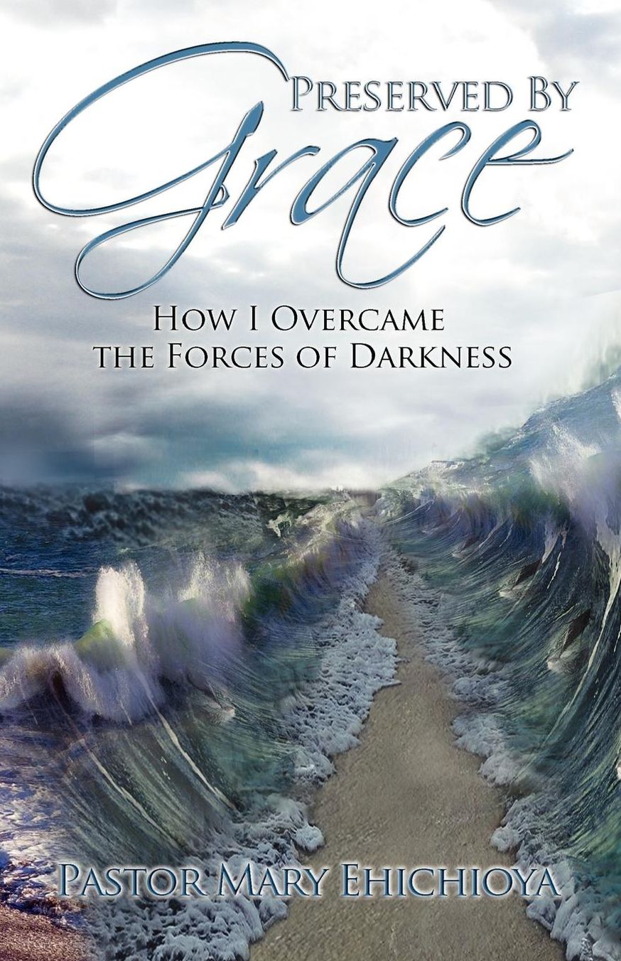Preserved By Grace: How I Overcame the Forces of Darkness
