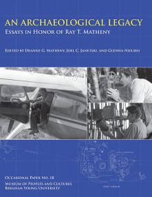 An Archaeological Legacy, OP No. 18: Essays in Honor of Ray T. Matheny