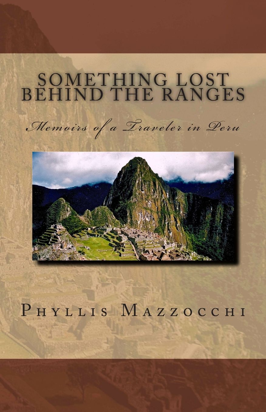 Something Lost Behind the Ranges: Memoirs of a Traveler in Peru