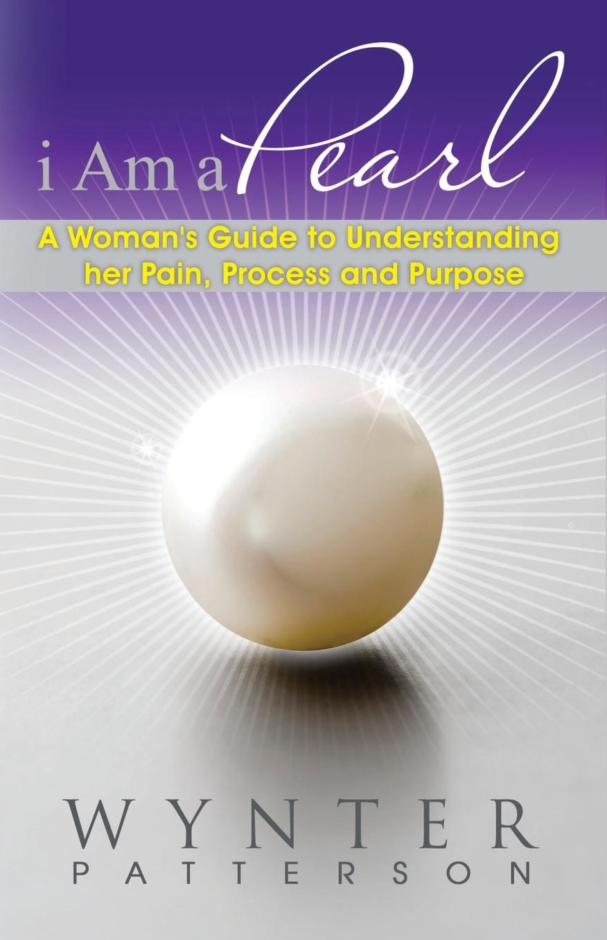 I Am a Pearl: A Woman's Guide to Understanding Her Pain, Process, and Purpose