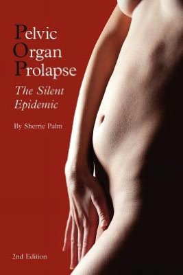 Pelvic Organ Prolapse: The Silent Epidemic