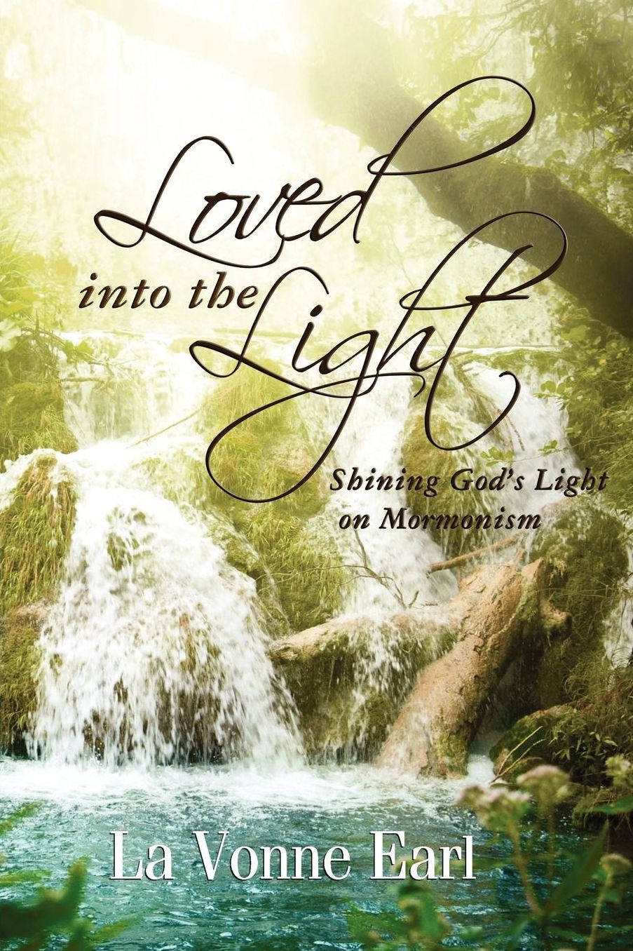 Loved into the Light: Shining God's Light on Mormonism