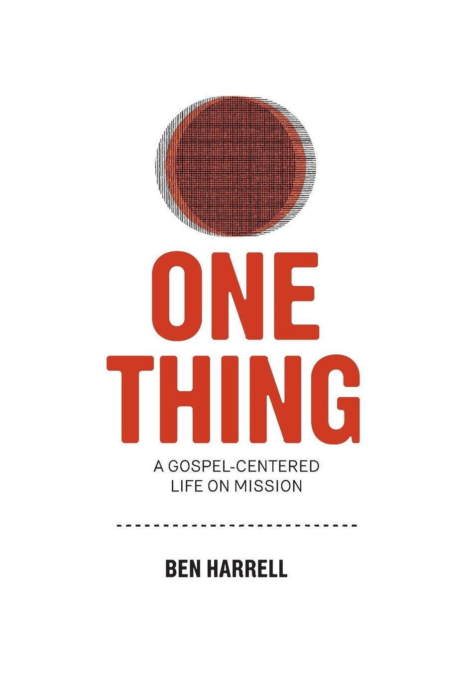 One Thing: A Gospel-Centered Life On Mission