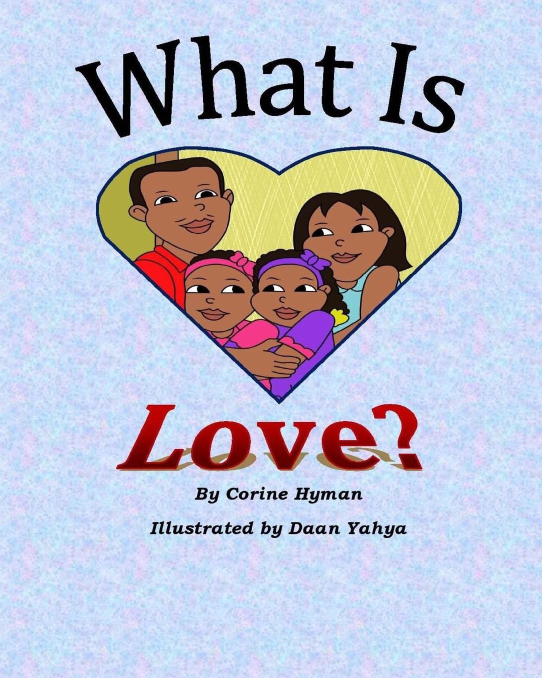 What is Love: A Kid Friendly Interpretation of 1 John 3:11, 16-18 & 1 Corinthians 13:1-8 & 13