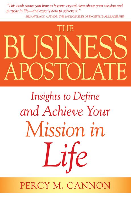 The Business Apostolate: Insights to Define and Achieve Your Mission in Life