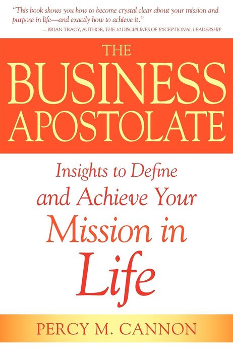 The Business Apostolate: Insights to Define and Achieve Your Mission in Life