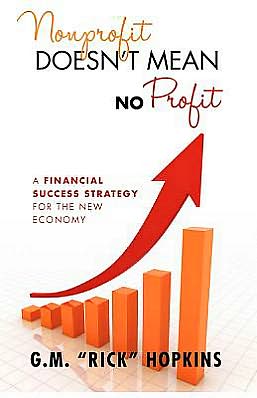 Nonprofit Doesn't Mean No Profit: A Financial Success Strategy for the New Economy