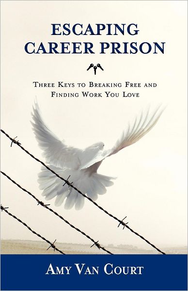 Escaping Career Prison: Three Keys to Breaking Free and Finding Work You Love