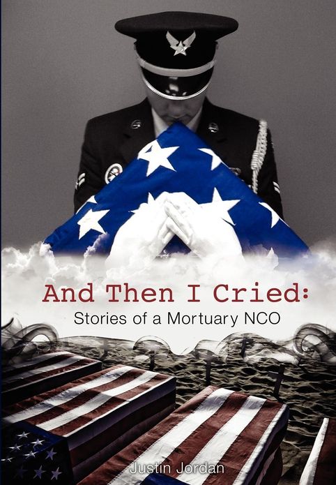 And Then I Cried: Stories of a Mortuary NCO