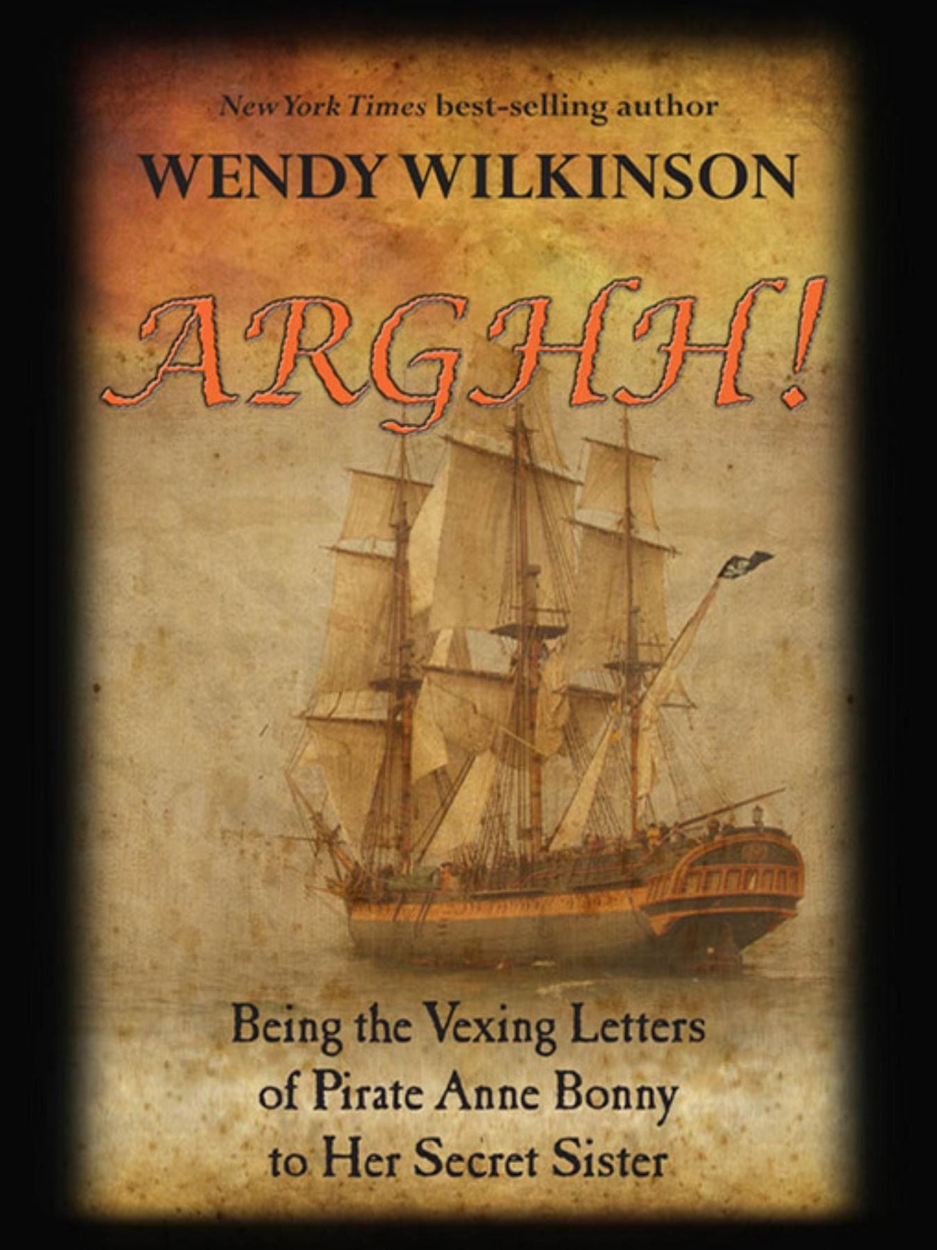 Arghh: Being the Vexing Letters from Pirate Anne Bonny to her Secret Sister