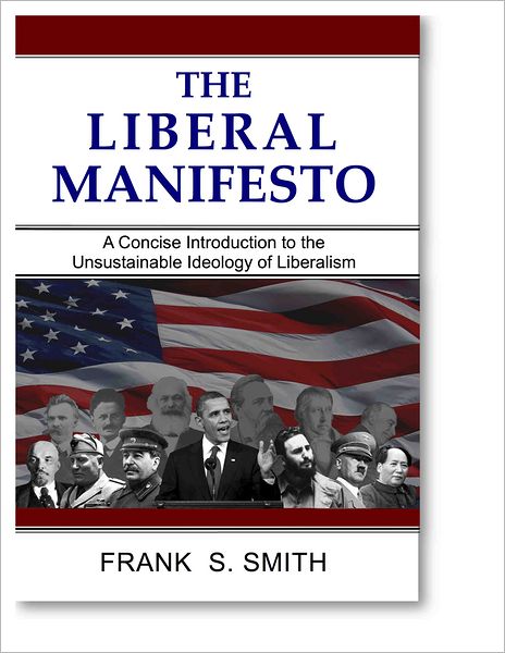 The Liberal Manifesto: A Concise Introduction to the Unsustainable Ideology of Liberalism