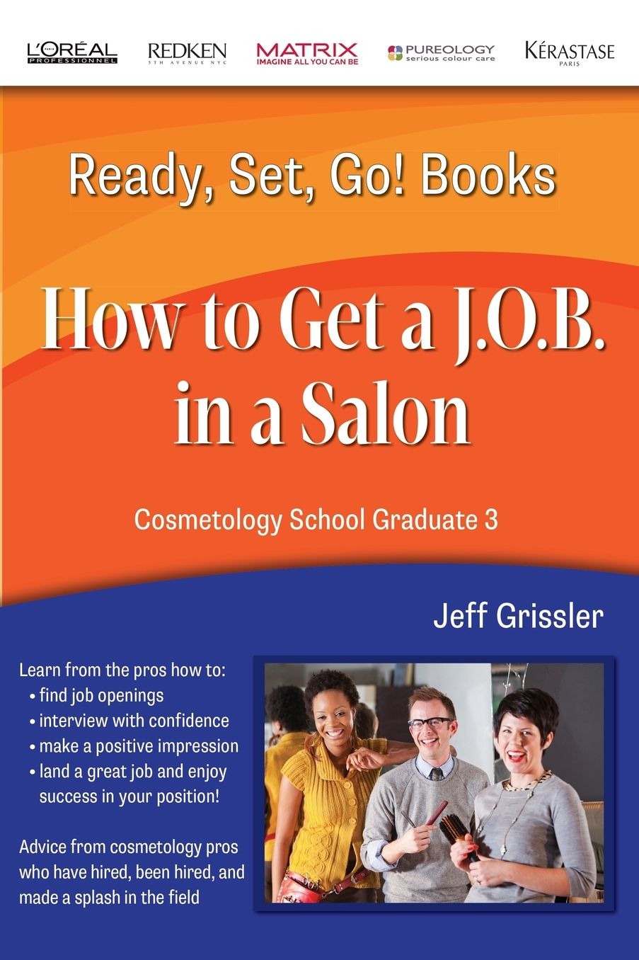 Ready, Set, Go! Cosmetology School Graduate Book 3: How to get a J.O.B. in a Salon