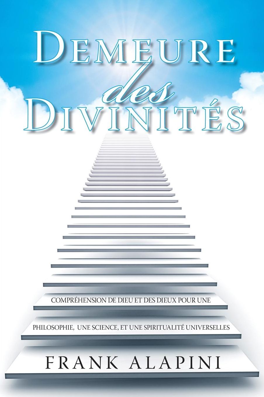 Demeure des Divinites: Comprehension de Dieu et des dieux pour une Philosophie, une Science, et une Spiritualite Universelles