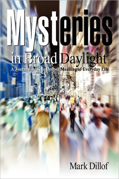 Mysteries in Broad Daylight: A Journey into the Deeper Meaning of Everyday Life