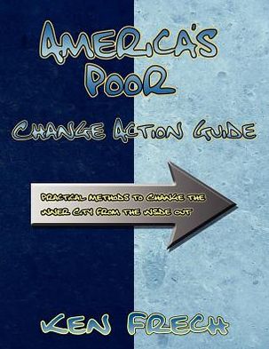 America's Poor-Change Action Guide: Practical Methods to Change the Inner City from the Inside Out