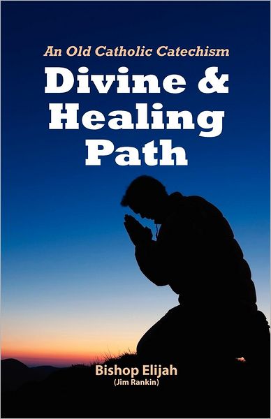 Divine and Healing Path: Old Catholic Catechism
