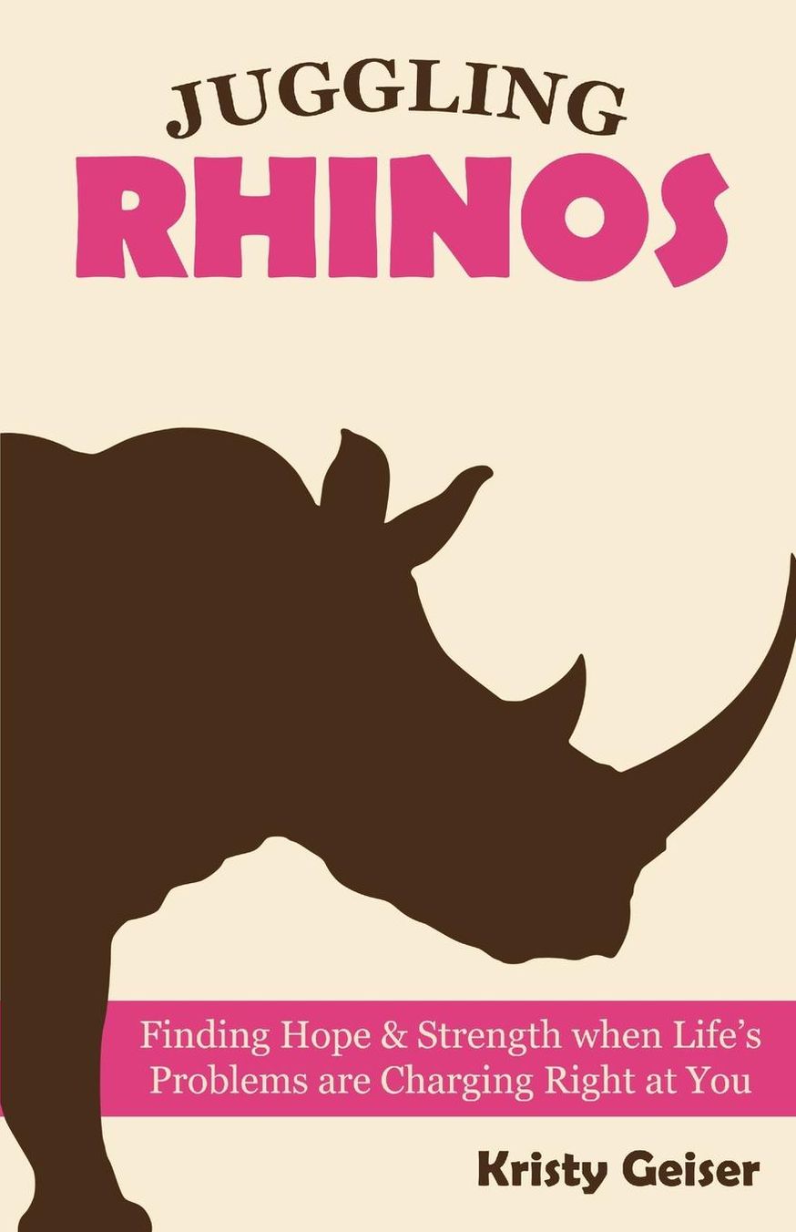 Juggling Rhinos: Finding Hope and Strength When Life's Problems Are Charging Right at You