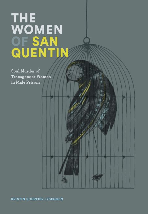 The Women of San Quentin - Soul Murder of Transgender Women in Mail Prisons