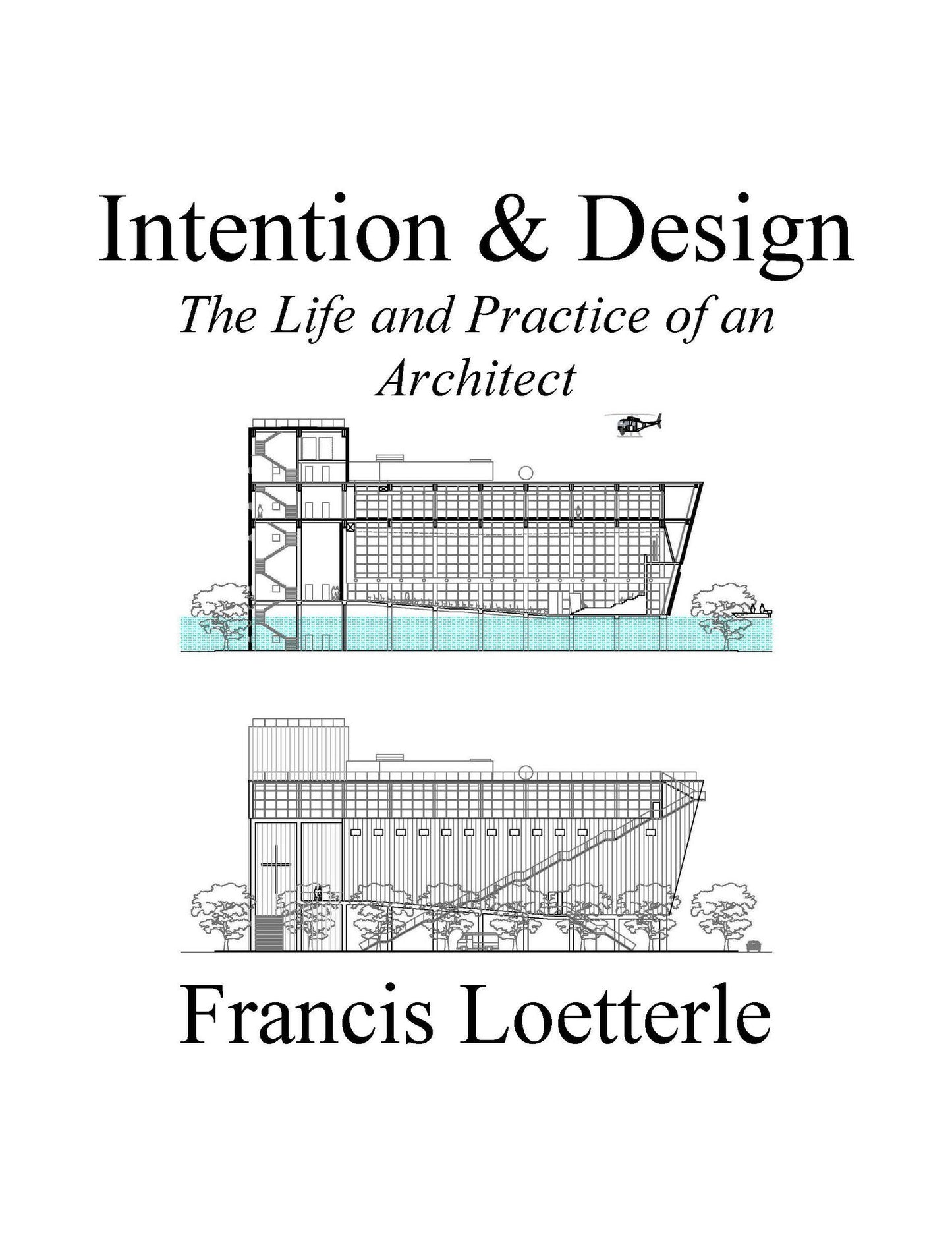 Intention & Design: The Life and Practice of an Architect