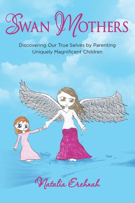 Swan Mothers: Discovering Our True Selves by Parenting Uniquely Magnificent Children