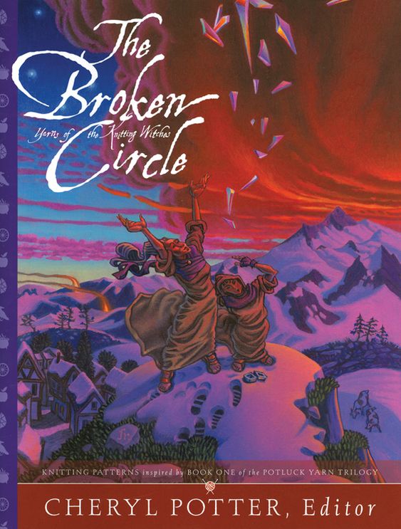 The Broken Circle: Knitting Patterns inspired by Book One of the Potluck Yarn Trilogy