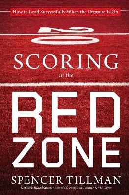 Scoring in the Red Zone: How to Lead Successfully When the Pressure Is On