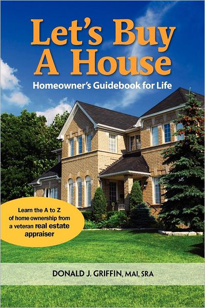 Let's Buy a House: Homeowner's Guide Book for Life