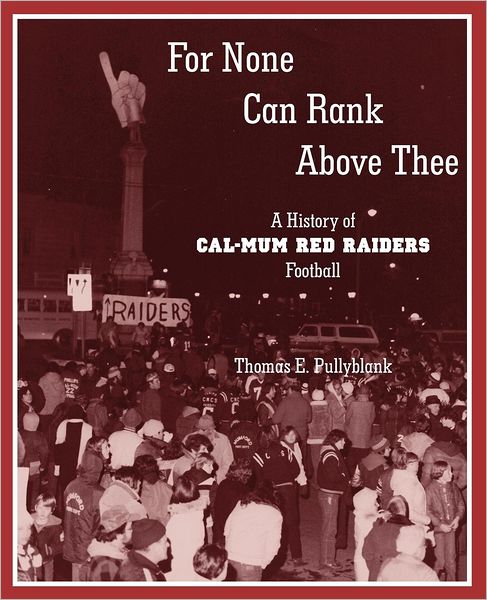 For None Can Rank above Thee: A History of Cal-Mum Red Raiders Football