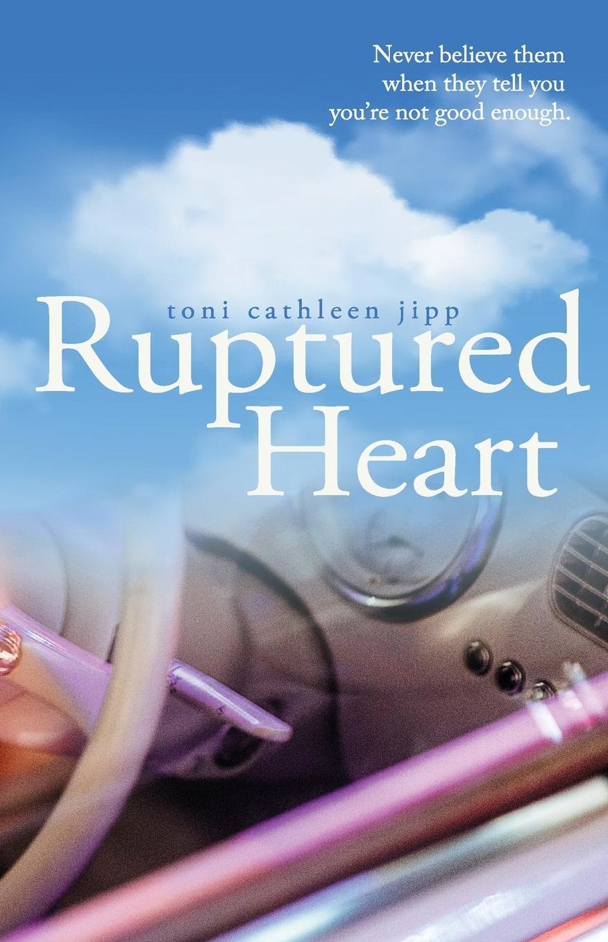 Ruptured Heart: Never believe them when they tell you you're not good enough.