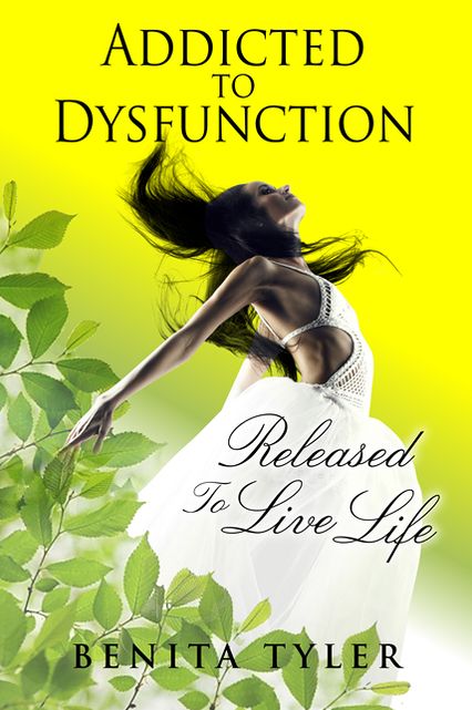 Addicted to Dysfunction: Released to Live Life Out Loud
