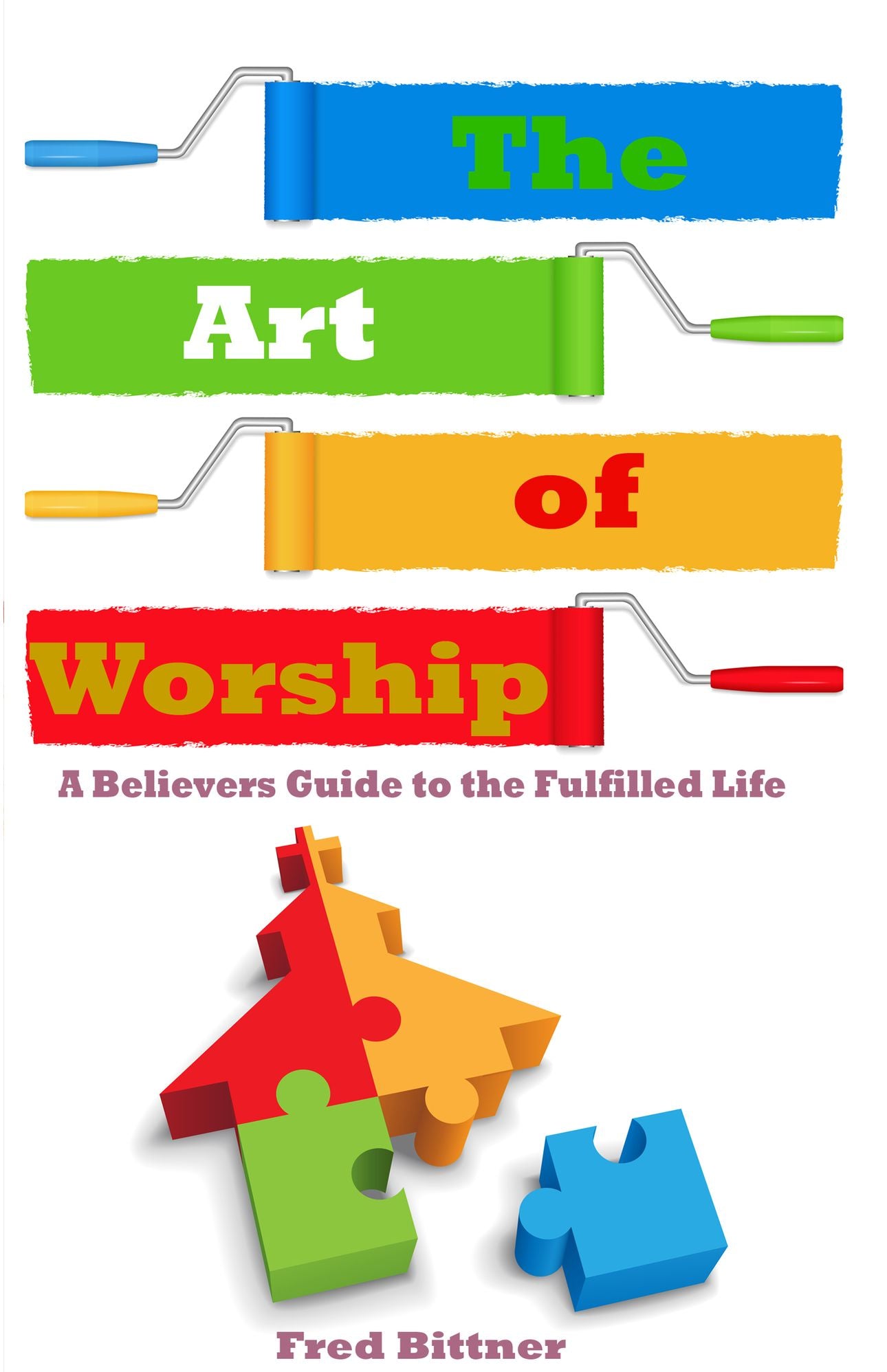 The Art of Worship: A Believers Guide to the Fulfilled Life