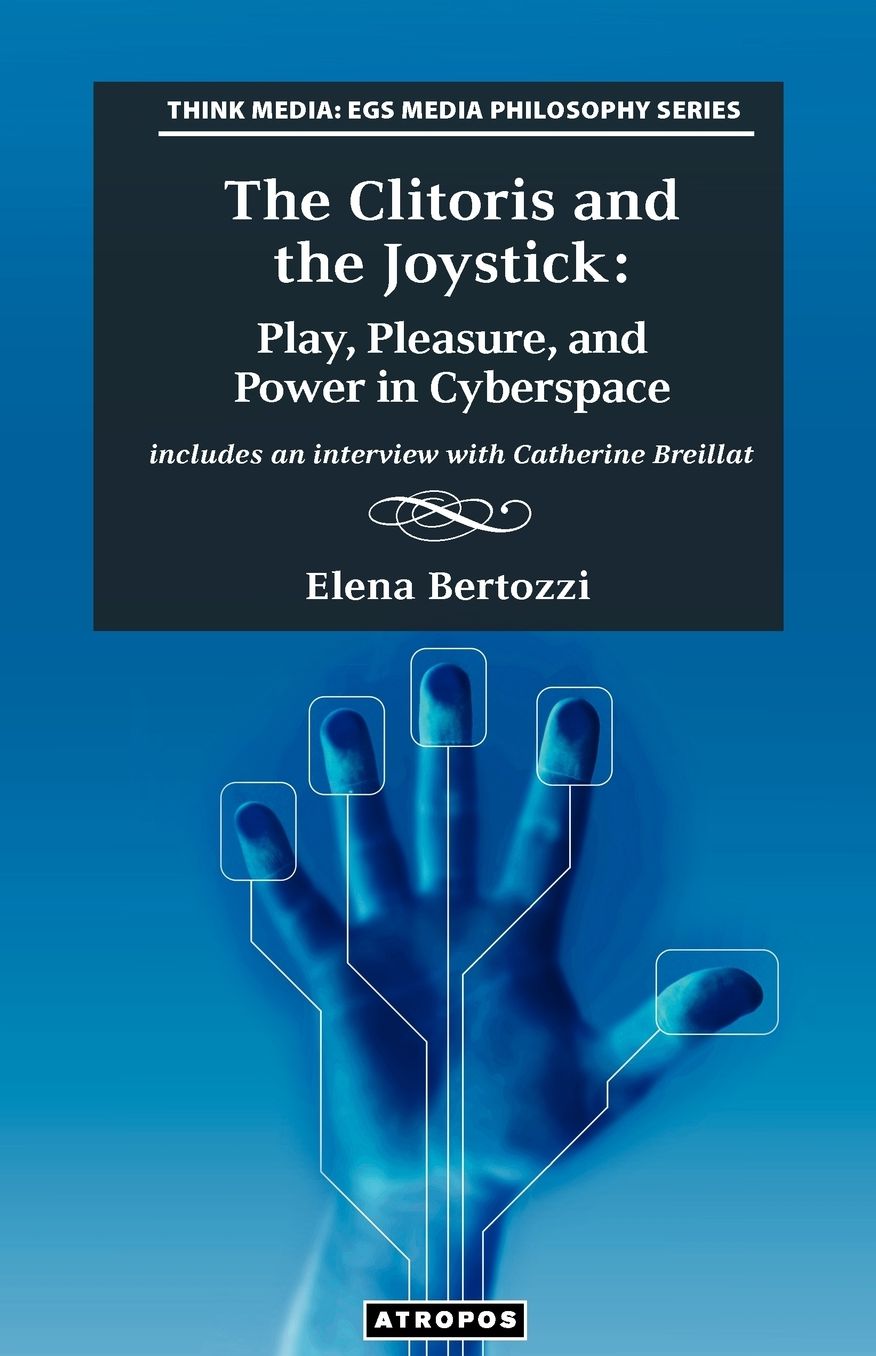 The Clitoris and the Joystick: Play, Pleasure, and Power in Cyberspace
