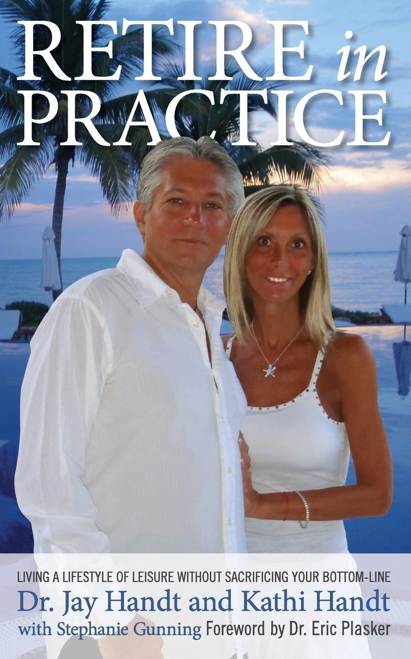 Retire In Practice: Living a Lifestyle of Leisure without Sacrificing Your Bottom-Line