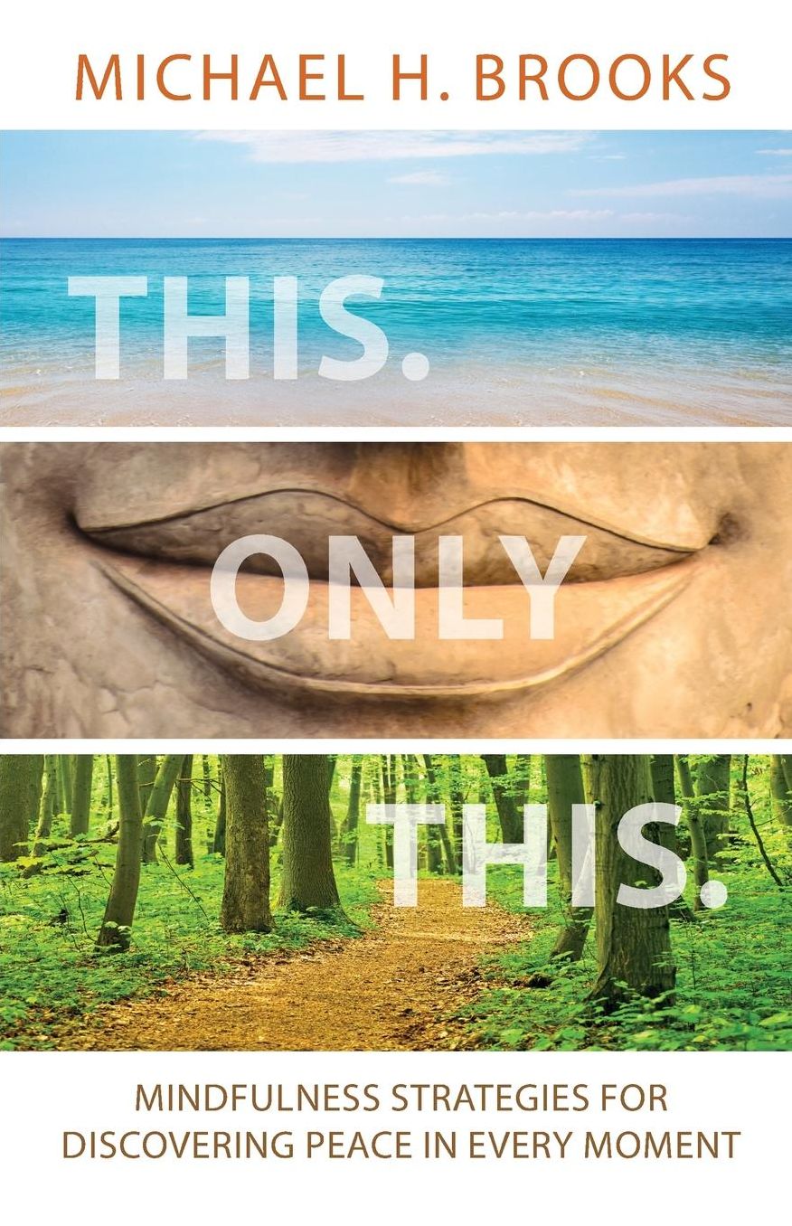 This Only This: Mindfulness Strategies for Finding Peace in Every Moment