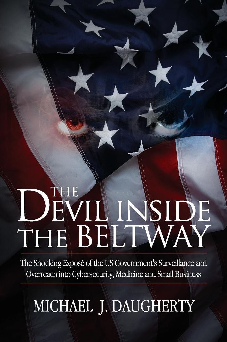 The Devil Inside the Beltway: The Extraordinary Story of Cyber Security, Civil Rights, and the US Government's Extortion of a Small Business Owner