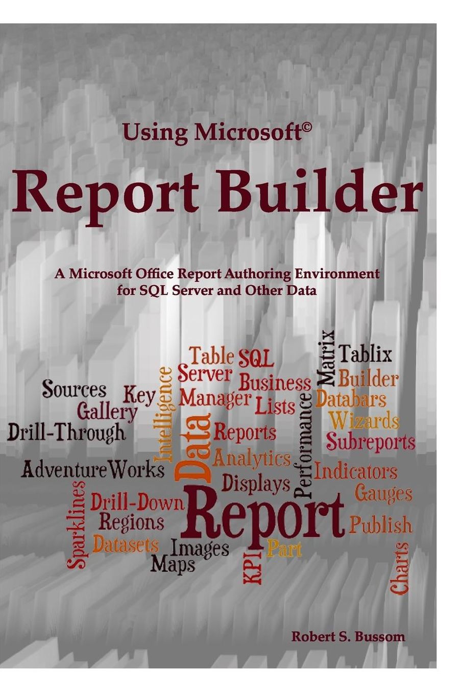 Using Microsoft Report Builder: A Microsoft Office Report Authoring Environment for SQL Server and Other Data