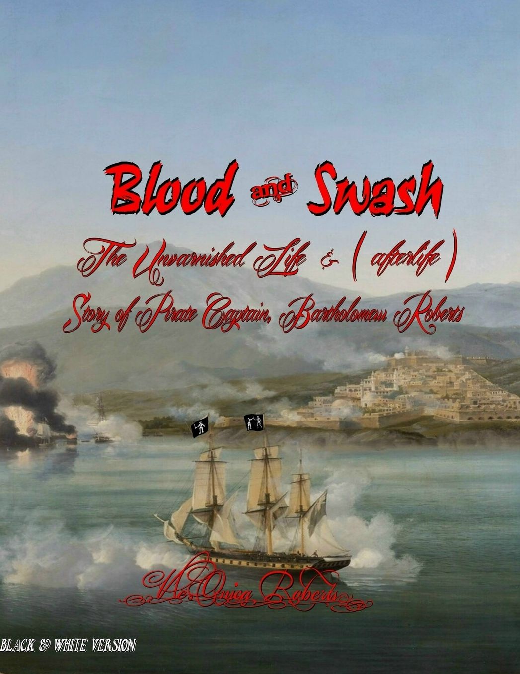 Blood and Swash: The Unvarnished Life Story of a Pirate Captain