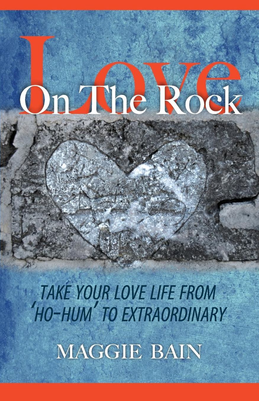 Love on the Rock: Take Your Love Life from 'Ho-Hum' to Extraordinary